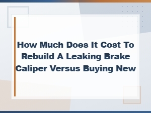 Brake Caliper Rebuild vs Replace Cost Comparison: Which Saves You More?