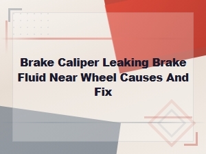 Brake Caliper Leaking Brake Fluid Near Wheel: Piston Seal Replacement Guide